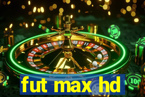 fut max hd